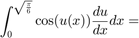 $$\int_0^{\sqrt{\frac{\pi}{6}}} \cos(u(x)) \frac{du}{dx} dx = $$